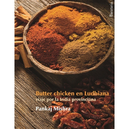 Libro Butter Chicken En Ludhiana, De Pankaj Mishra. Editorial Barataria, Tapa Blanda En Español