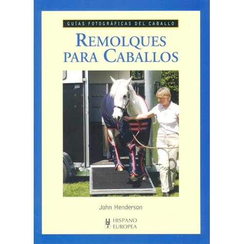 Remolques Para Caballos . Guias Fotograficas Del Caballo, De Henderson John. Editorial Hispano-europea, Tapa Blanda En Español, 2008