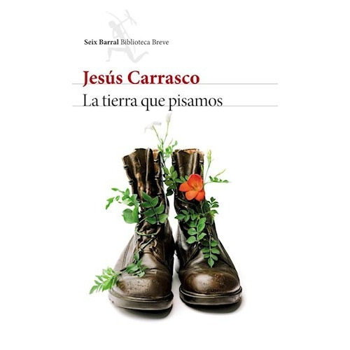 La Tierra Que Pisamos, Jesús Carrasco. Ed. Seix Barral