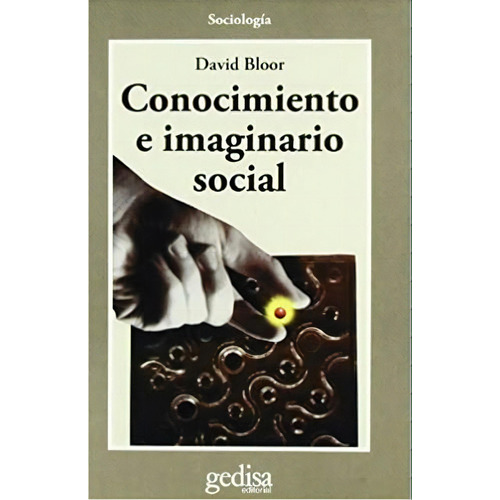 Conocimiento e imaginario social, de Bloor, David. Serie Cla- de-ma Editorial Gedisa en español, 2003