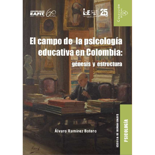 El Campo De La Psicología Educativa En Colombia: Génesis Y Estructura, De Álvaro Ramírez Botero. Editorial U. Eafit, Tapa Blanda, Edición 2020 En Español