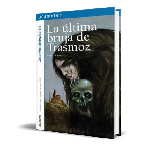 La Ultima Bruja De Trasmoz, De Cesar Fernandez Garcia. Editorial S.a. Editorial La Galera, Tapa Blanda En Español, 2011