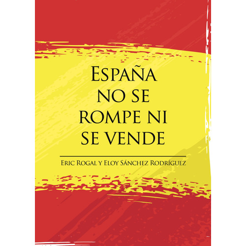 España no se rompe ni se vende, de Rogal  Eric.. Grupo Editorial Círculo Rojo SL, tapa blanda en español