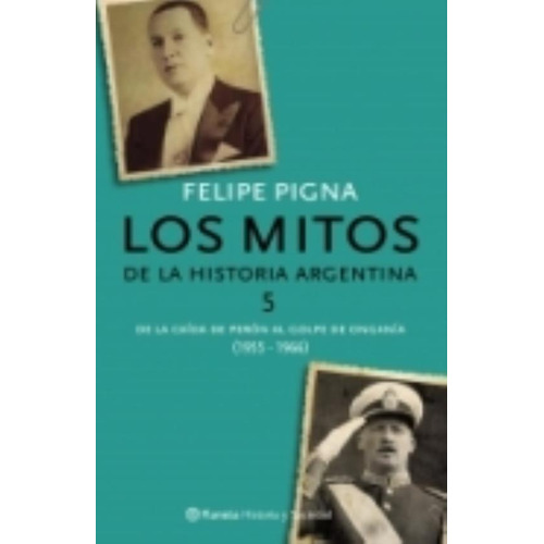 Los Mitos De La Historia Argentina 5, de PIGNA FELIPE. Editorial Planeta, tapa blanda en español, 2013