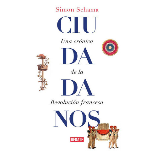 Ciudadanos, de Schama, Simon. Editorial Debate, tapa dura en español