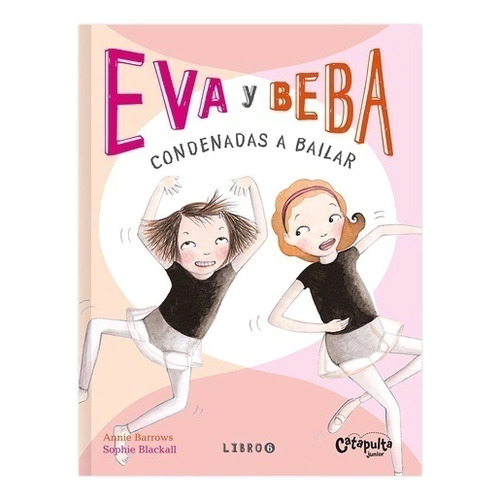 Eva Y Beba 6 - Condenadas A Bailar - Annie Barrows - Sophie Blackall, De Barrows, Annie. Editorial Catapulta, Tapa Blanda En Español