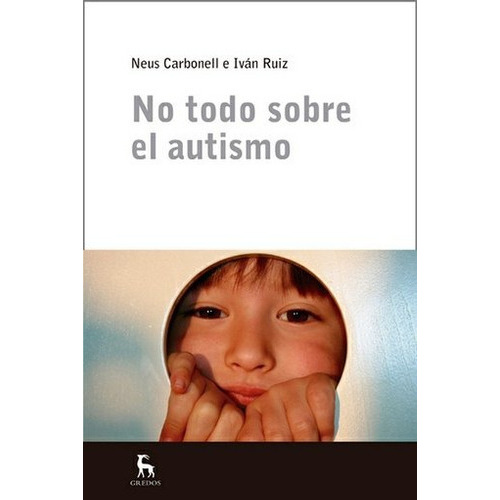 No Todo Sobre El Autismo, De Carbonell, Ruiz. Editorial Gredos, Edición 1 En Español