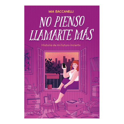 No Pienso Llamarte Mas - Historia De Mi Futuro Incierto, de Baccanelli, Mia. Editorial Ateneo, tapa blanda en español, 2023