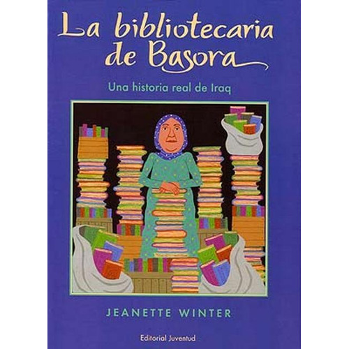 LA BIBLIOTECARIA DE BASORA .UNA HISTORIA REAL DE IRAQ, de Winter, Jeanette., vol. S/D. Juventud Editorial, tapa dura en español, 2009