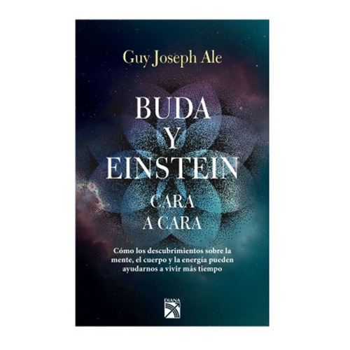 Buda Y Einstein: Cara A Cara: Buda Y Einstein: Cara A Cara, De Guy Joseph Ale. Editorial Diana, Tapa Blanda, Edición 1 En Español, 2019