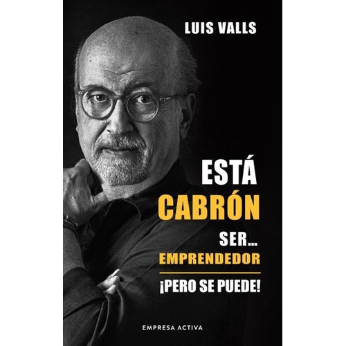 Está Cabrón Ser Emprendedor, De Valls, Luis. Editorial Empresa Activa, Tapa Blanda, Edición 01 En Español, 2023