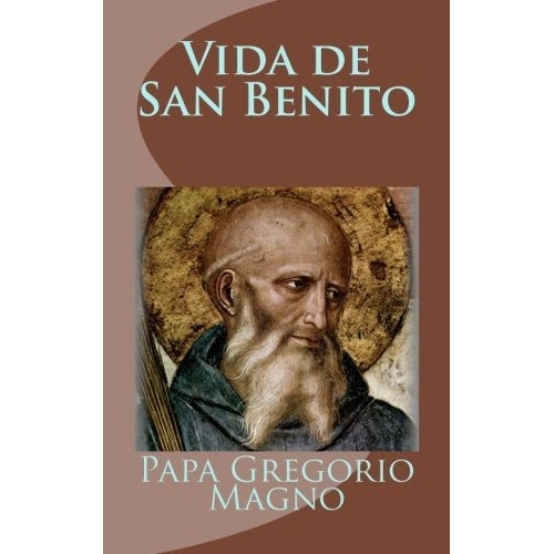 Vida De San Benito, De Papa Gregorio Magno. Editorial Createspace Independent Publishing Platform, Tapa Blanda En Español