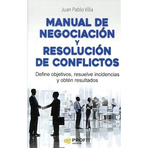 Manual De Negociacion Y Resolucion De Conflictos - J.p.villa