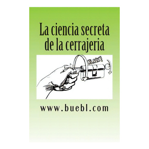 La Ciencia Secreta De La Cerrajeria: Manual Para Abrir Cerrojos, De Bubl, Michael. Editorial Createspace, Tapa Blanda En Español