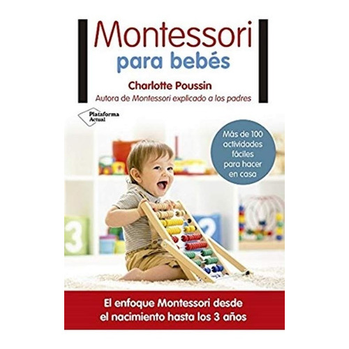Montessori Para Bebés, de Poussin, Charlotte. Editorial Plataforma en español, 2017