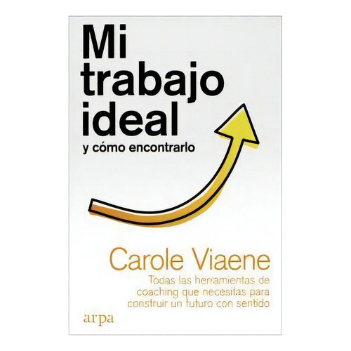 Mi Trabajo Ideal Y Como Encontrarlo, De Viane, Carole. Editorial Arpa Editores, Tapa Blanda En Español
