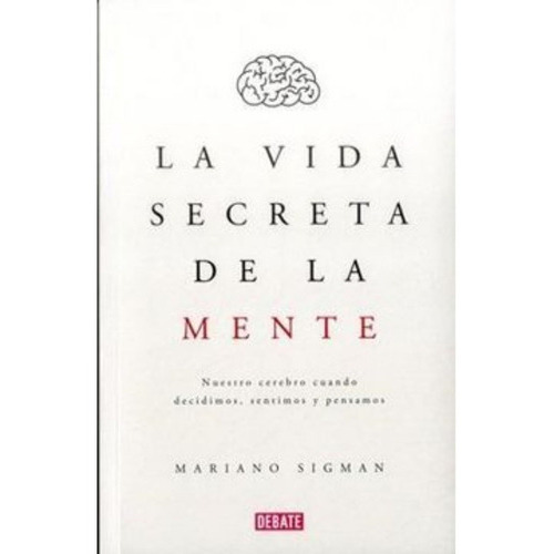 La Vida Secreta De La Mente, De Mariano Sigman. Editorial Debate, Tapa Blanda En Español