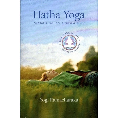 Hatha Yoga. Filosofia Yogi Del Bienestar Fisico