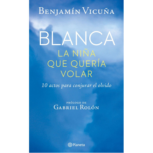 Blanca La Niña Que Queria Volar -benjamin Vicuña, De Benjamin Vicuña. Editorial Planeta En Español