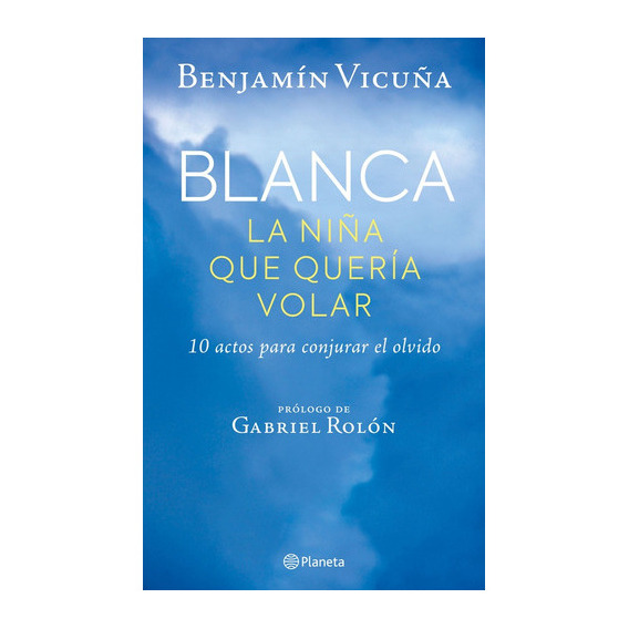 Blanca La Niña Que Queria Volar -benjamin Vicuña, De Benjamin Vicuña. Editorial Planeta En Español