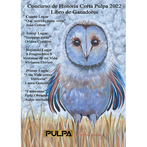 Pulpa 2022 - Ganadores Del Concurso - Historia Corta, De Laura Gonzálezy Otros. Editorial Pulpapublishing, Tapa Blanda En Español, 2022