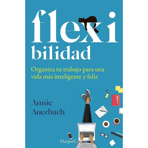 Flexibilidad. Organiza Tu Trabajo Para Una Vida Mas Intelige