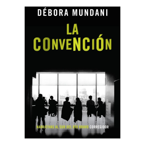 La convención - Débora  Mundani, de Débora Mundani. Editorial CORREGIDOR, edición 1 en español, 2018