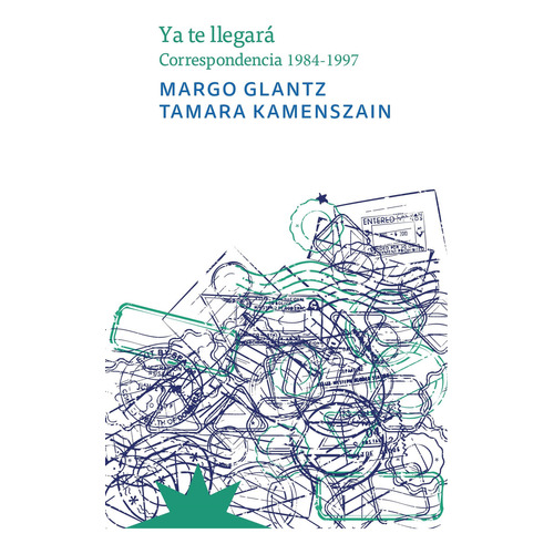 Ya Te Llegara: Correspondencia 1984-1997, De Margo Glantz / Tamara Kamenszain. Editorial Eterna Cadencia, Tapa Blanda, Edición 1 En Español, 2023