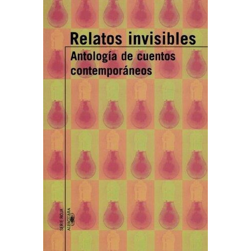 Relatos Invisibles Antologia De Cuentos Contemporaneos, De Antología. Editorial Aguilar,altea,taurus,alfaguara En Español