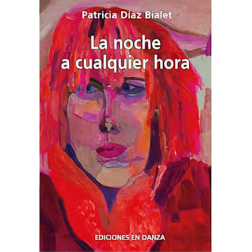 La Noche A Cualquier Hora, De Patricia Diaz Bialet. Editorial Ediciones En Danza, Edición 1 En Español, 2019
