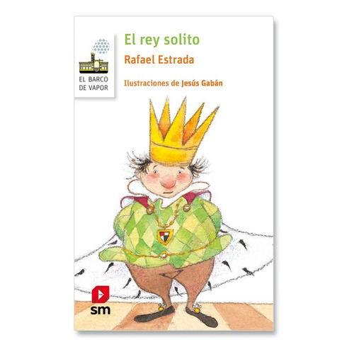 El Rey Solito: No Aplica, De Rafael Estrada - El Barco De Vapor. Serie No Aplica, Vol. No Aplica. Editorial Ediciones Sm, Tapa Blanda, Edición 1 En Español, 2015