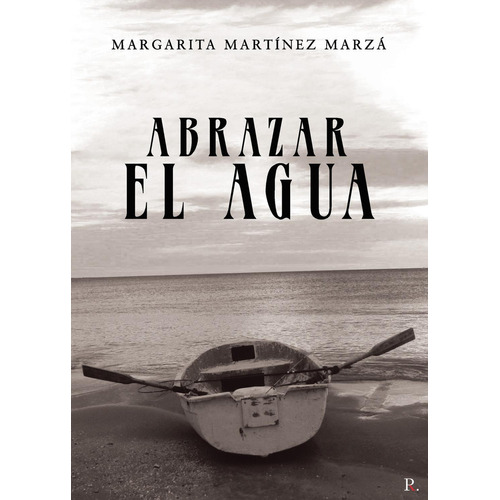 Abrazar El Agua, De Martínez Marzá, Margarita. Editorial Punto Rojo Editorial, Tapa Blanda En Español