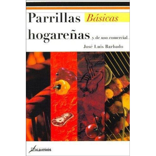Parrillas Basicas Hogareñas, De Barbado, Jose Luis. Editorial Albatros, Tapa Tapa Blanda En Español