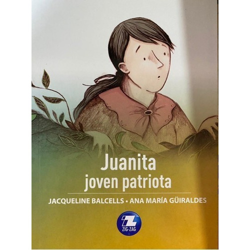 Juanita Joven Patriota, De Jacqueline Balcells Y Ana Maria Guiraldes. Serie Zigzag, Vol. 1. Editorial Zigzag, Tapa Blanda, Edición Escolar En Español, 2020