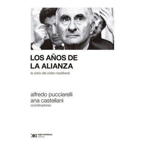 Los Años De La Alianza - Pucciarelli, Castellani, de PUCCIARELLI, CASTELLANI. Editorial Siglo XXI en español