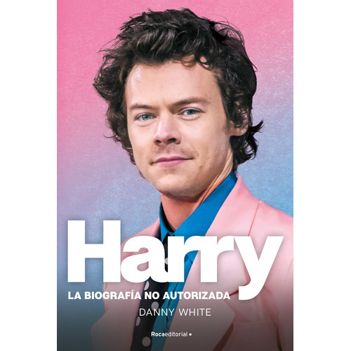 Harry: La biografía NO autorizada, de White, Danny. Serie Juvenil Editorial Roca Infantil y Juvenil, tapa blanda en español, 2022