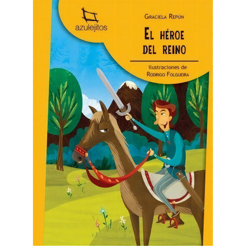El Heroe Del Reino (2Da.Edición)  Azulejitos Amarillos, de Repun, Graciela Beatriz. Editorial Estrada, tapa blanda en español, 2017