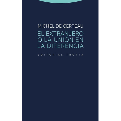 El Extranjero O La Unión En La Diferencia Michel De Certeau