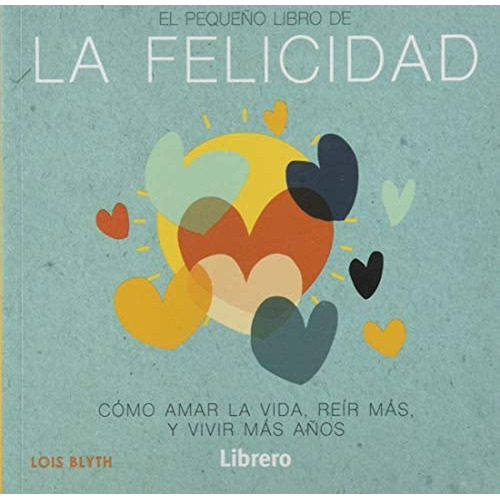 El Pequeño Libro De La Felicidad, De Lois Blyth. Editorial Librero En Español