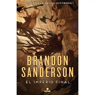 El Imperio Final, De Brandon Sanderson. Serie Nacidos De La Bruma, Vol. 1. Editorial Nova, Tapa Blanda En Español, 2019