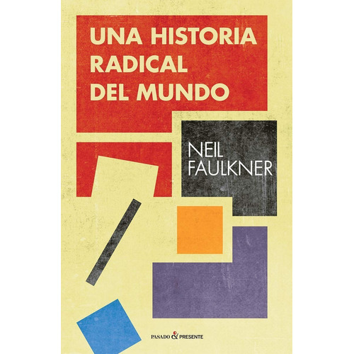 Una Historia Radical Del Mundo Neil Faulkner