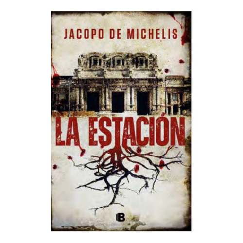 La Estación, De De Michelis; Jacopo. Editorial Ediciones B, Tapa Blanda, Edición 1 En Español, 2023