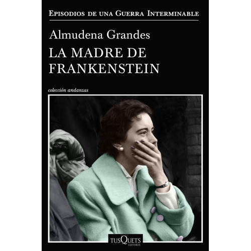 La madre de Frankenstein: Episodios de una Guerra Interminable, de Almudena Grandes., vol. 1. Editorial Planeta, tapa blanda, edición 1 en español, 2020