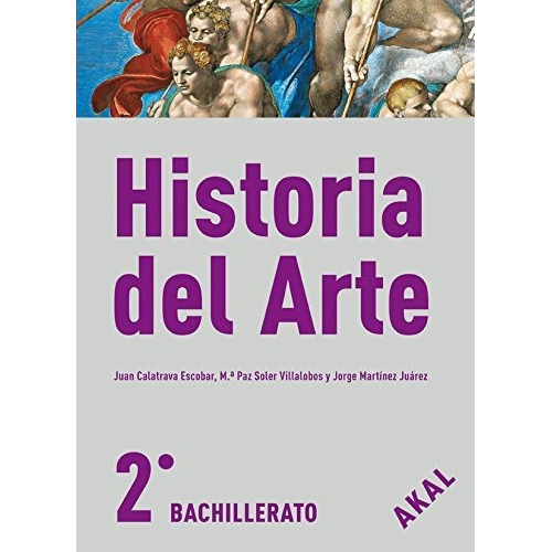 Historia Del Arte, 2 Bachillerato, De Juan Calatrava. Editorial Ediciones Akal, Tapa Blanda En Español, 2009