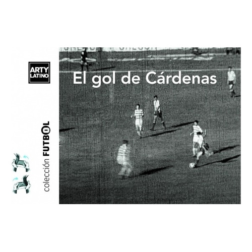 El Gol De Cardenas - Cine Dedo - Arty Latino, De No Aplica. Editorial Artylatino Ediciones, Tapa Blanda En Español, 2008