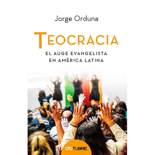 Teocracia El Auge Evangelista En America Latina, De Jorge Orduna. Editorial Octubre En Español