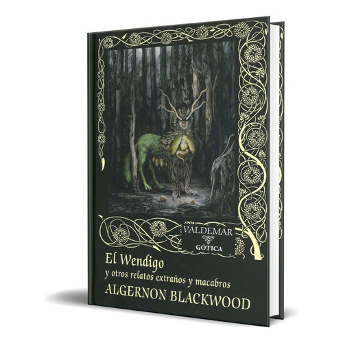El Wendigo y otros relatos extraños y macabros - Algernon Blackwood - Editorial Valdemar