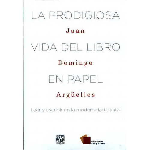 Prodigiosa Vida Del Libro En Papel, La, De Domingo, Juan. Editorial Cal Y Arena