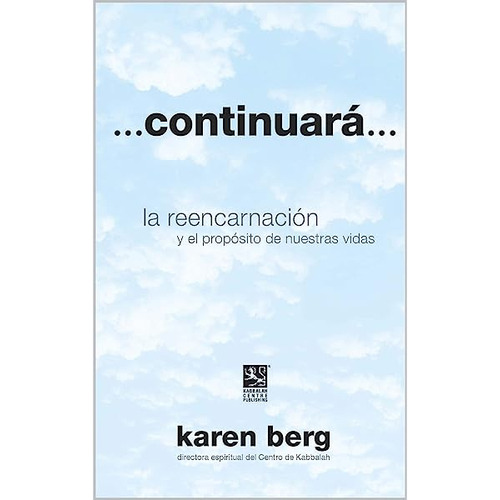 Continuará: La Reencarnacion y El Proposito de Nuestras Vidas de Karen Berg Editorial Kabbalah Publishing Tapa Blanda Edición 1 en Español 2013