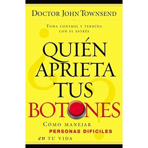 Quien Aprieta Tus Botones?, De John Townsend., Vol. No Aplica. Editorial Grupo Nelson, Tapa Blanda En Español, 2006